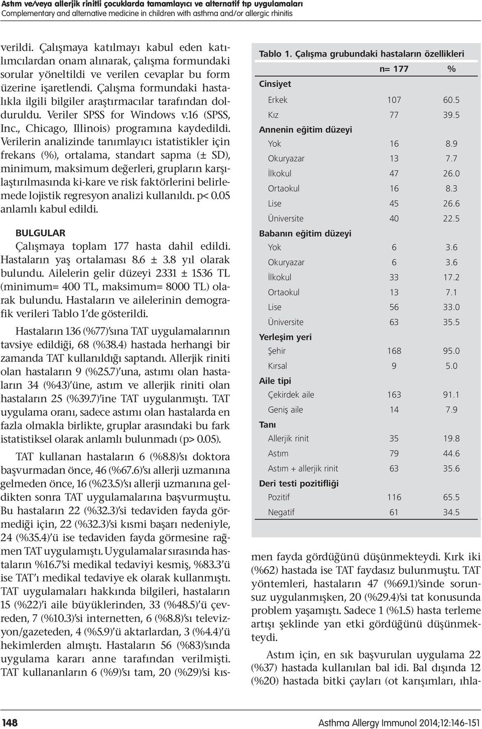 Çalışma formundaki hastalıkla ilgili bilgiler araştırmacılar tarafından dolduruldu. Veriler SPSS for Windows v.16 (SPSS, Inc., Chicago, Illinois) programına kaydedildi.