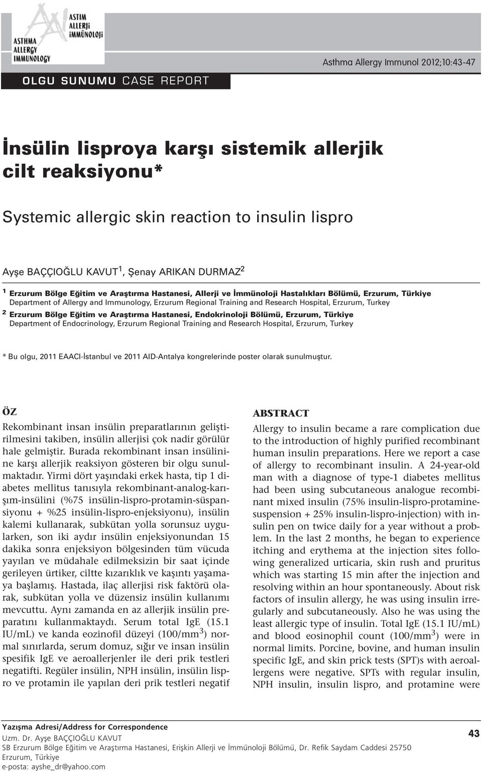 Eğitim ve Araştırma Hastanesi, Endokrinoloji Bölümü, Erzurum, Türkiye Department of Endocrinology, Erzurum Regional Training and Research Hospital, Erzurum, Turkey * Bu olgu, 2011 EAACI-İstanbul ve