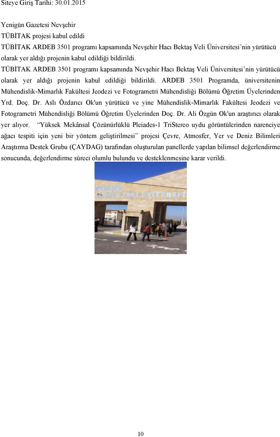 bildirildi. TÜBİTAK ARDEB 3501 programı kapsamında Nevşehir Hacı Bektaş Veli Üniversitesi nin yürütücü olarak yer aldığı projenin kabul edildiği bildirildi.