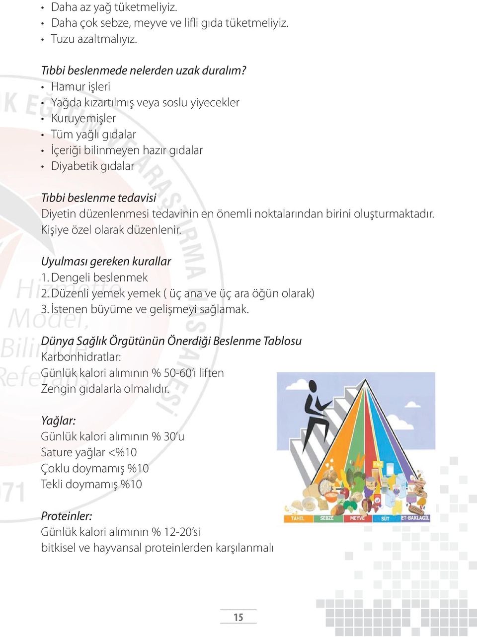 noktalarından birini oluşturmaktadır. Kişiye özel olarak düzenlenir. Uyulması gereken kurallar 1. Dengeli beslenmek 2. Düzenli yemek yemek ( üç ana ve üç ara öğün olarak) 3.