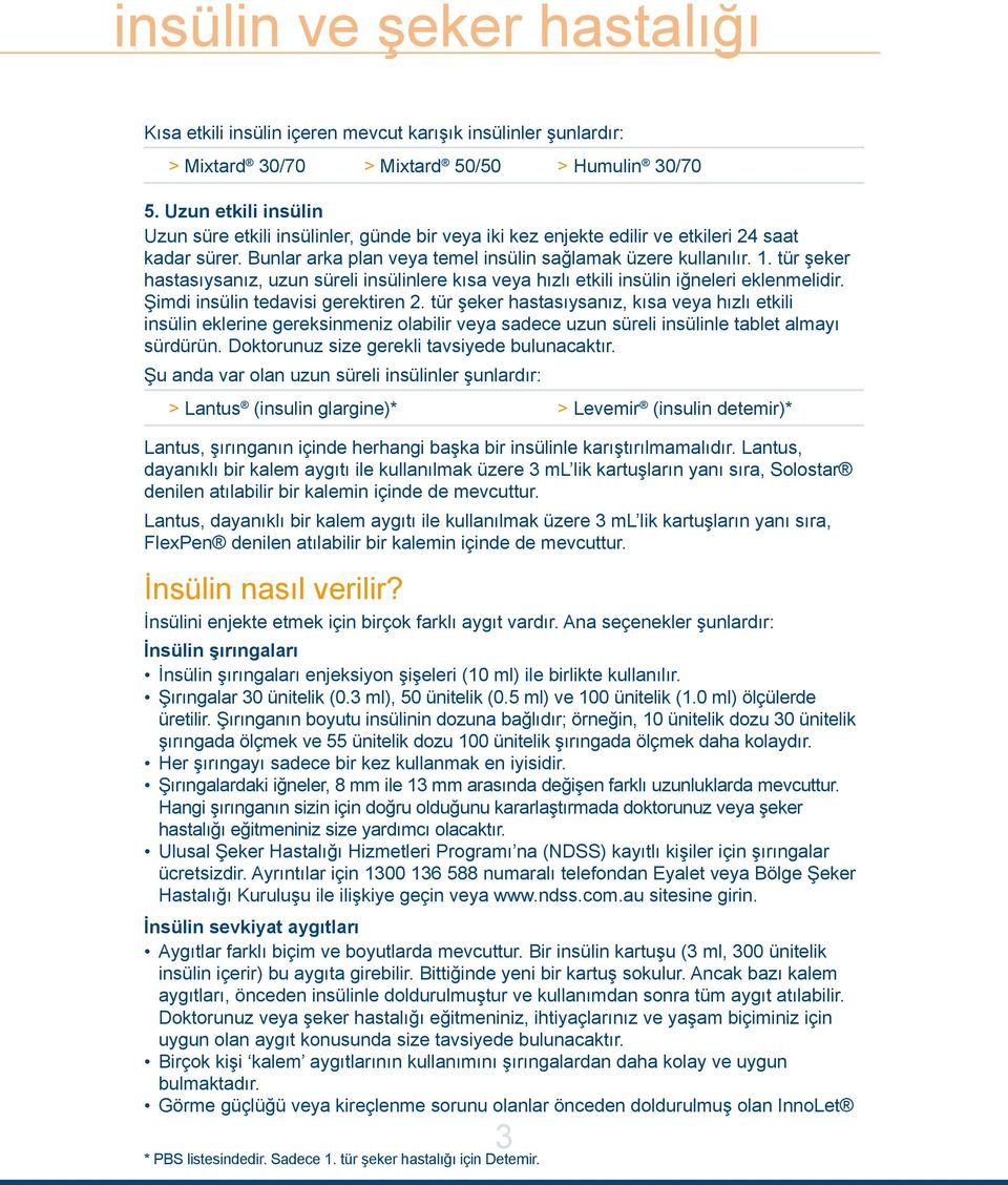 tür şeker hastasıysanız, uzun süreli insülinlere kısa veya hızlı etkili insülin iğneleri eklenmelidir. Şimdi insülin tedavisi gerektiren 2.