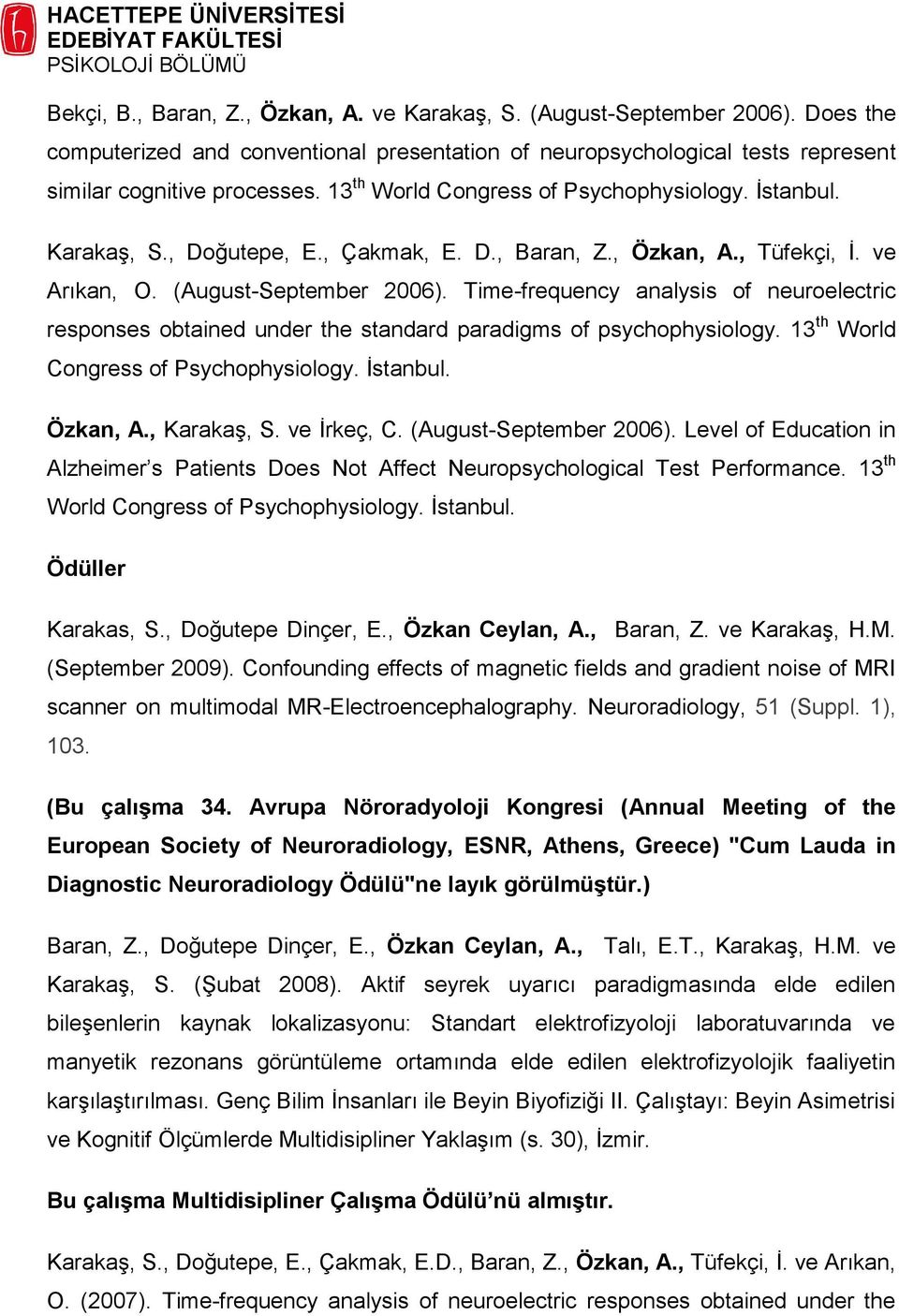 Time-frequency analysis of neuroelectric responses obtained under the standard paradigms of psychophysiology. 13 th World Congress of Psychophysiology. İstanbul. Özkan, A., Karakaş, S. ve İrkeç, C.