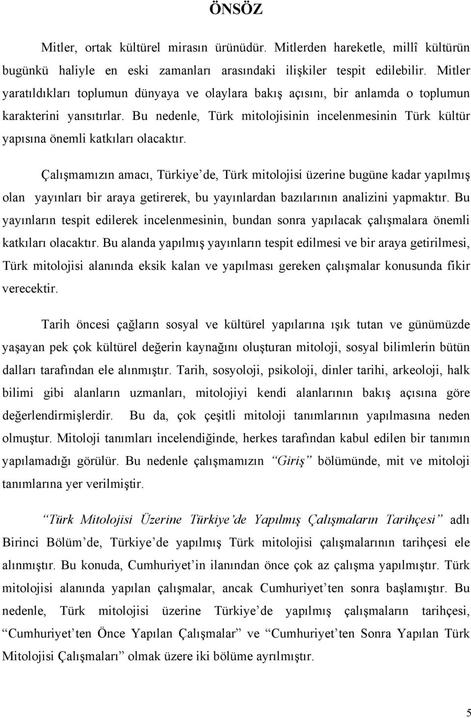 Bu nedenle, Türk mitolojisinin incelenmesinin Türk kültür yapısına önemli katkıları olacaktır.