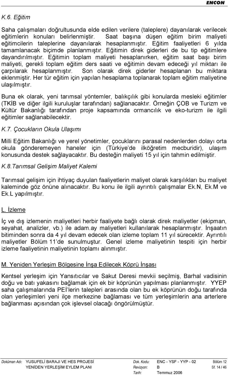 Eğitimin direk giderleri de bu tip eğitimlere dayandırılmıştır.