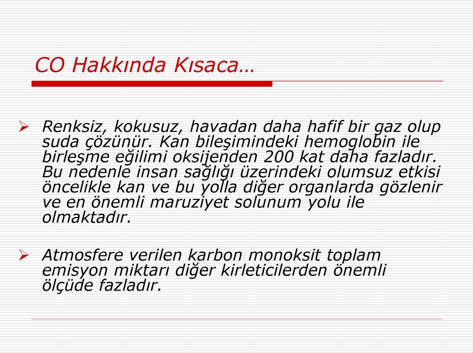 Bu nedenle insan sağlığı üzerindeki olumsuz etkisi öncelikle kan ve bu yolla diğer organlarda gözlenir ve