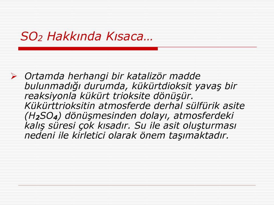 Kükürttrioksitin atmosferde derhal sülfürik asite (H 2 SO 4 ) dönüģmesinden dolayı,