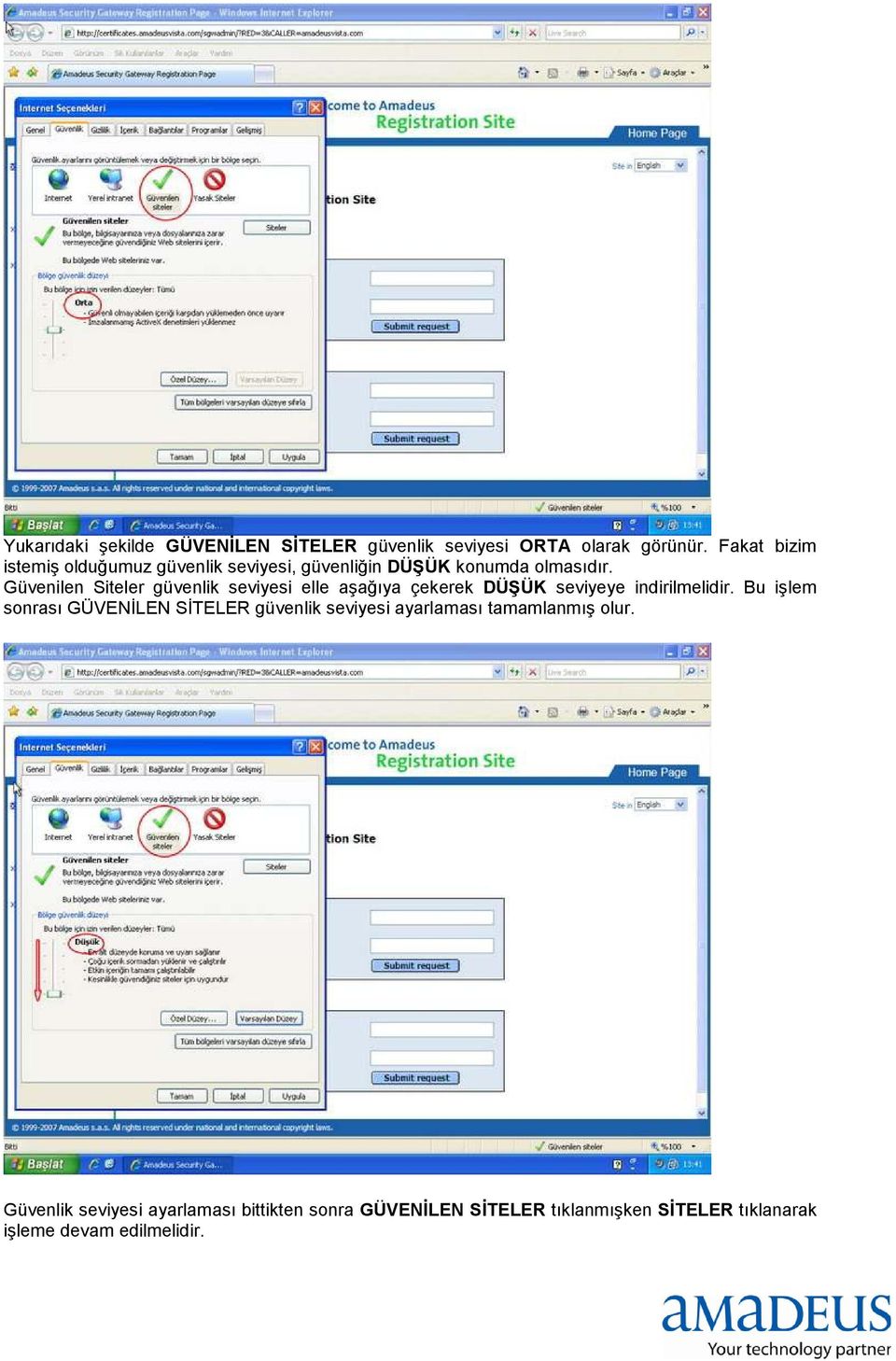 Güvenilen Siteler güvenlik seviyesi elle aşağıya çekerek DÜŞÜK seviyeye indirilmelidir.