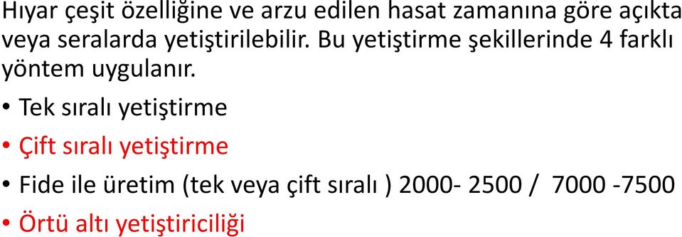 Bu yetiştirme şekillerinde 4 farklı yöntem uygulanır.