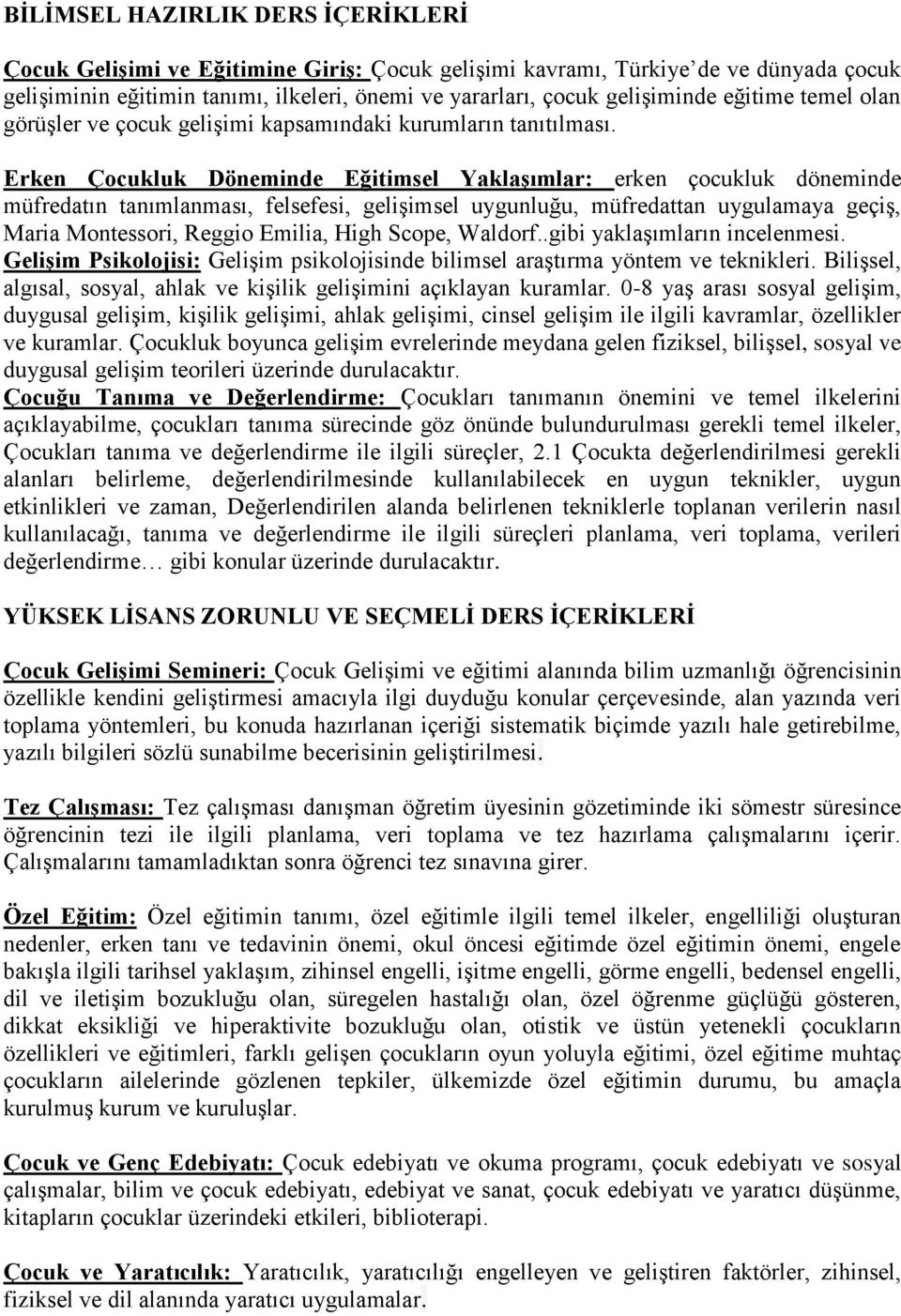 Erken Çocukluk Döneminde Eğitimsel Yaklaşımlar: erken çocukluk döneminde müfredatın tanımlanması, felsefesi, gelişimsel uygunluğu, müfredattan uygulamaya geçiş, Maria Montessori, Reggio Emilia, High