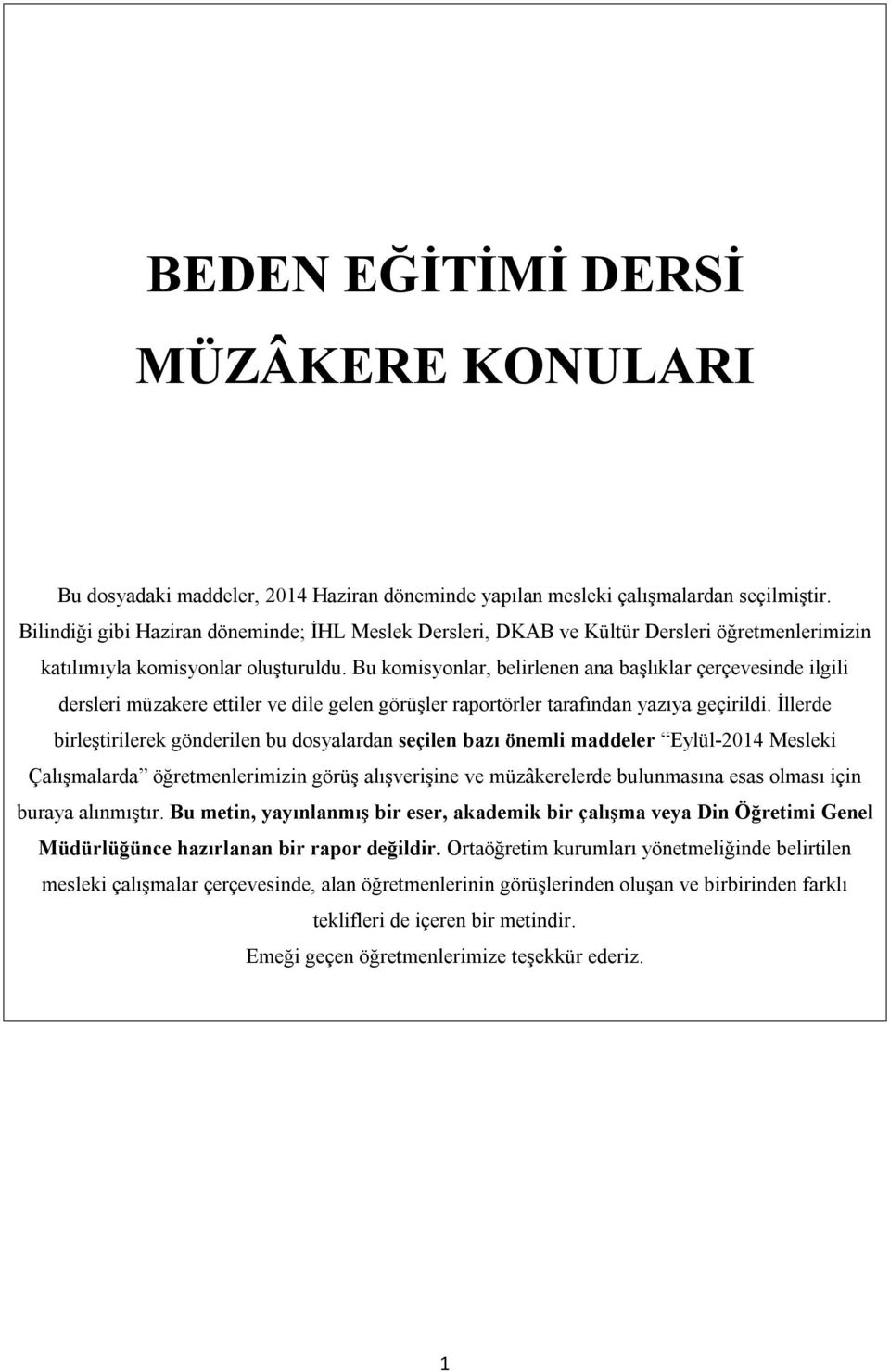 Bu komisyonlar, belirlenen ana başlıklar çerçevesinde ilgili dersleri müzakere ettiler ve dile gelen görüşler raportörler tarafından yazıya geçirildi.