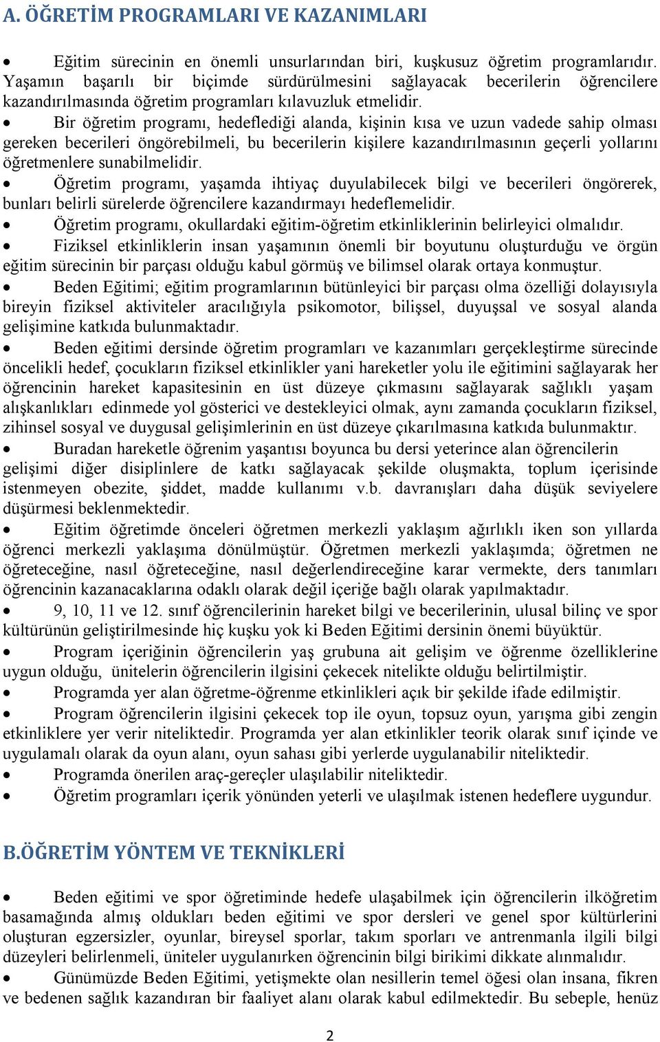 Bir öğretim programı, hedeflediği alanda, kişinin kısa ve uzun vadede sahip olması gereken becerileri öngörebilmeli, bu becerilerin kişilere kazandırılmasının geçerli yollarını öğretmenlere