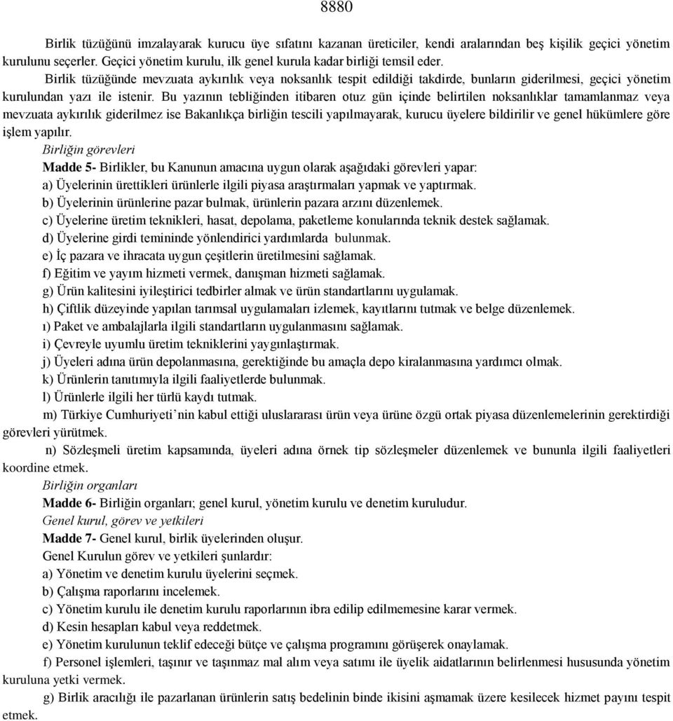 Birlik tüzüğünde mevzuata aykırılık veya noksanlık tespit edildiği takdirde, bunların giderilmesi, geçici yönetim kurulundan yazı ile istenir.