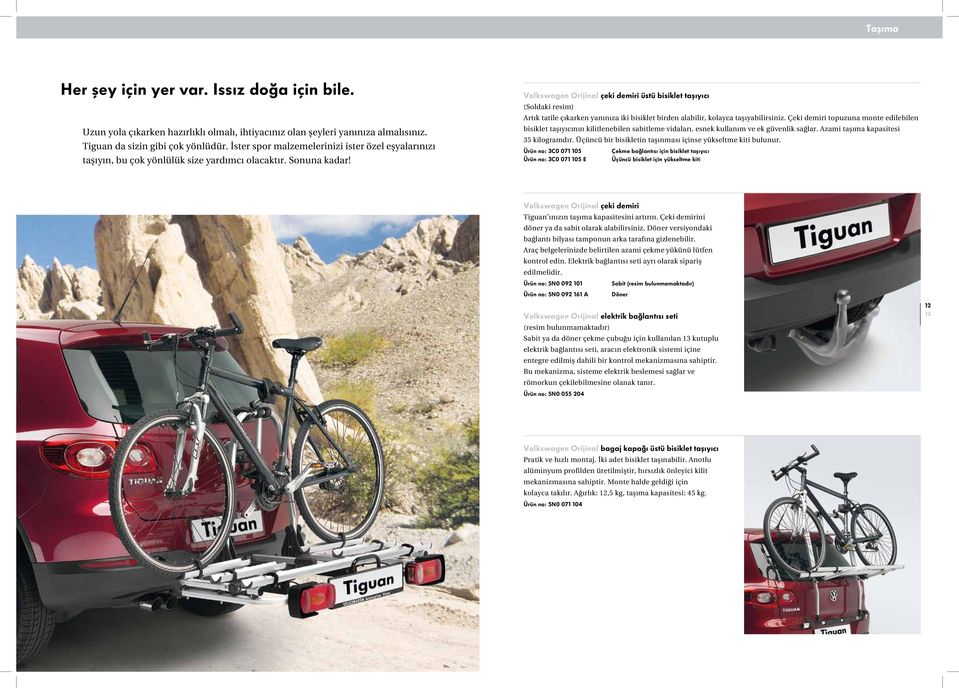 çeki demiri üstü bisiklet taşıyıcı (Soldaki resim) Artık tatile çıkarken yanınıza iki bisiklet birden alabilir, kolayca taşıyabilirsiniz.
