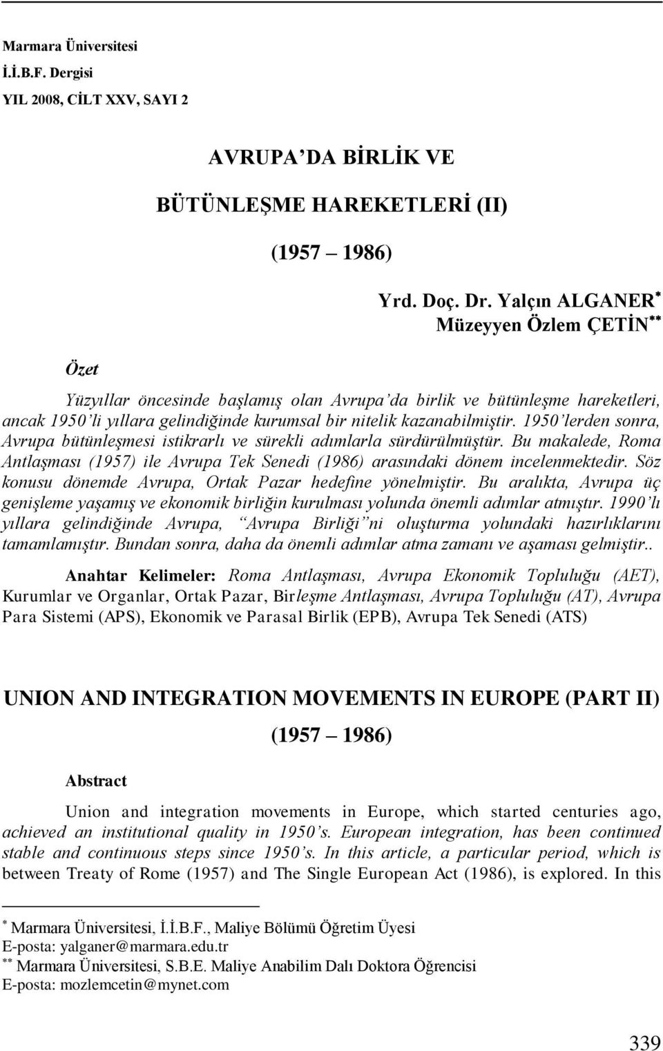 1950 lerden sonra, Avrupa bütünleşmesi istikrarlı ve sürekli adımlarla sürdürülmüştür. Bu makalede, Roma Antlaşması (1957) ile Avrupa Tek Senedi (1986) arasındaki dönem incelenmektedir.
