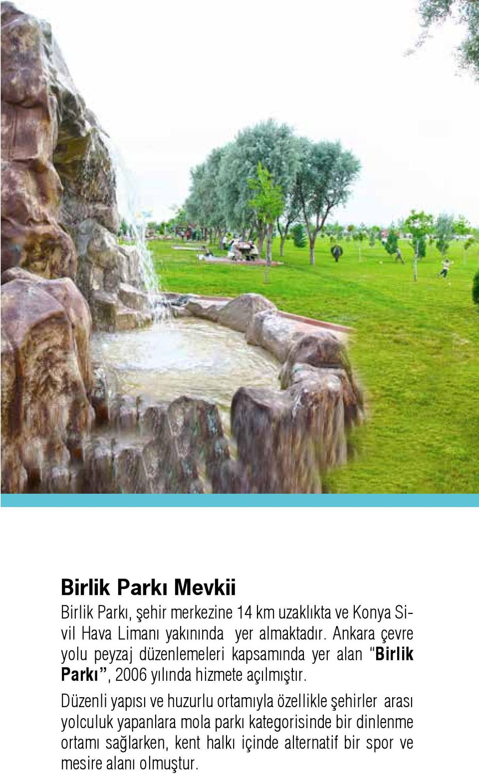 Ankara çevre yolu peyzaj düzenlemeleri kapsamında yer alan Birlik Parkı, 2006 yılında hizmete açılmıştır.