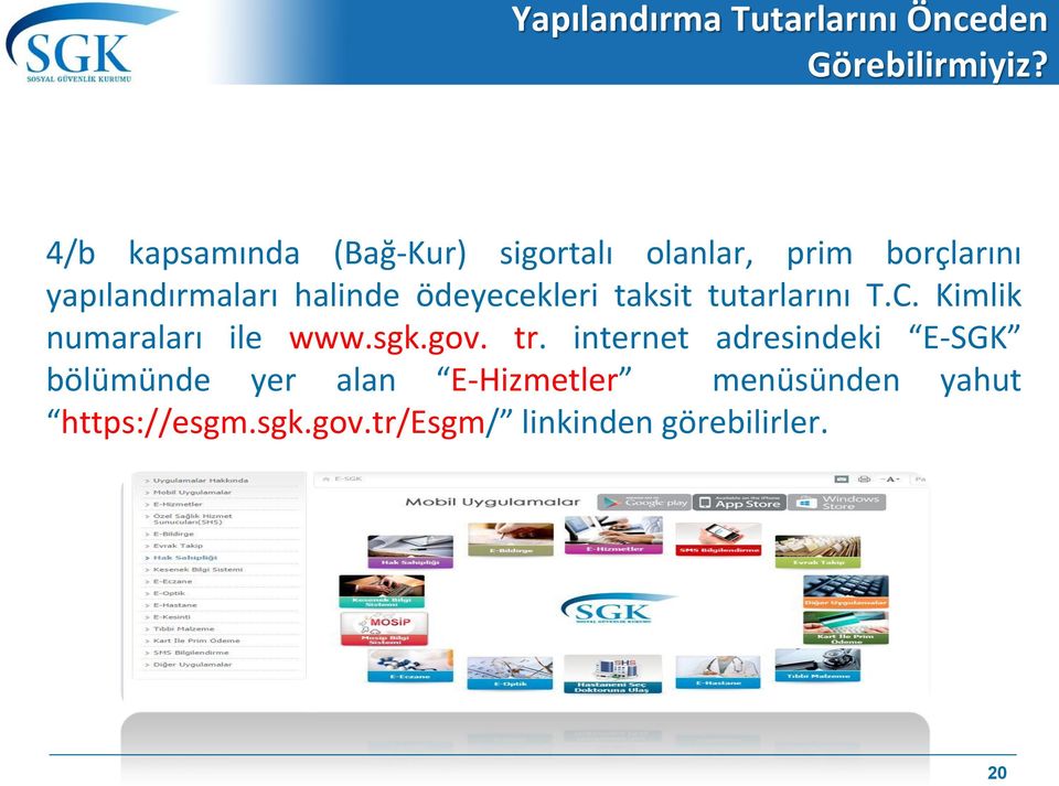 ödeyecekleri taksit tutarlarını T.C. Kimlik numaraları ile www.sgk.gov. tr.