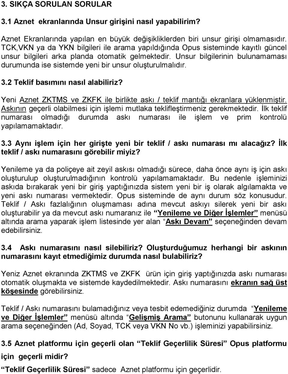 Unsur bilgilerinin bulunamaması durumunda ise sistemde yeni bir unsur oluşturulmalıdır. 3.2 Teklif basımını nasıl alabiliriz?