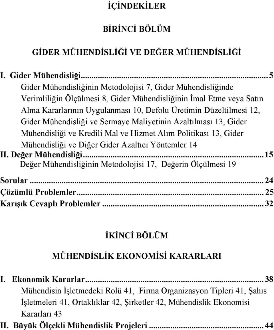 12, Gider Mühendisliği ve Sermaye Maliyetinin Azaltılması 13, Gider Mühendisliği ve Kredili Mal ve Hizmet Alım Politikası 13, Gider Mühendisliği ve Diğer Gider Azaltıcı Yöntemler 14 II.