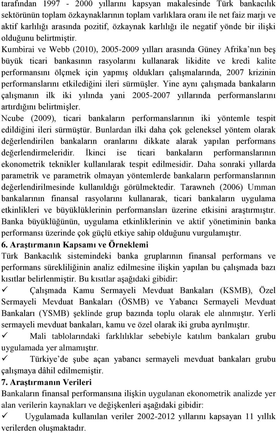 Kumbra ve Webb (200), 2005-2009 yılları arasında Güney Afra nın beş büyü tcar banasının rasyolarını ullanara ldte ve red alte performansını ölçme çn yapmış olduları çalışmalarında, 2007 rznn