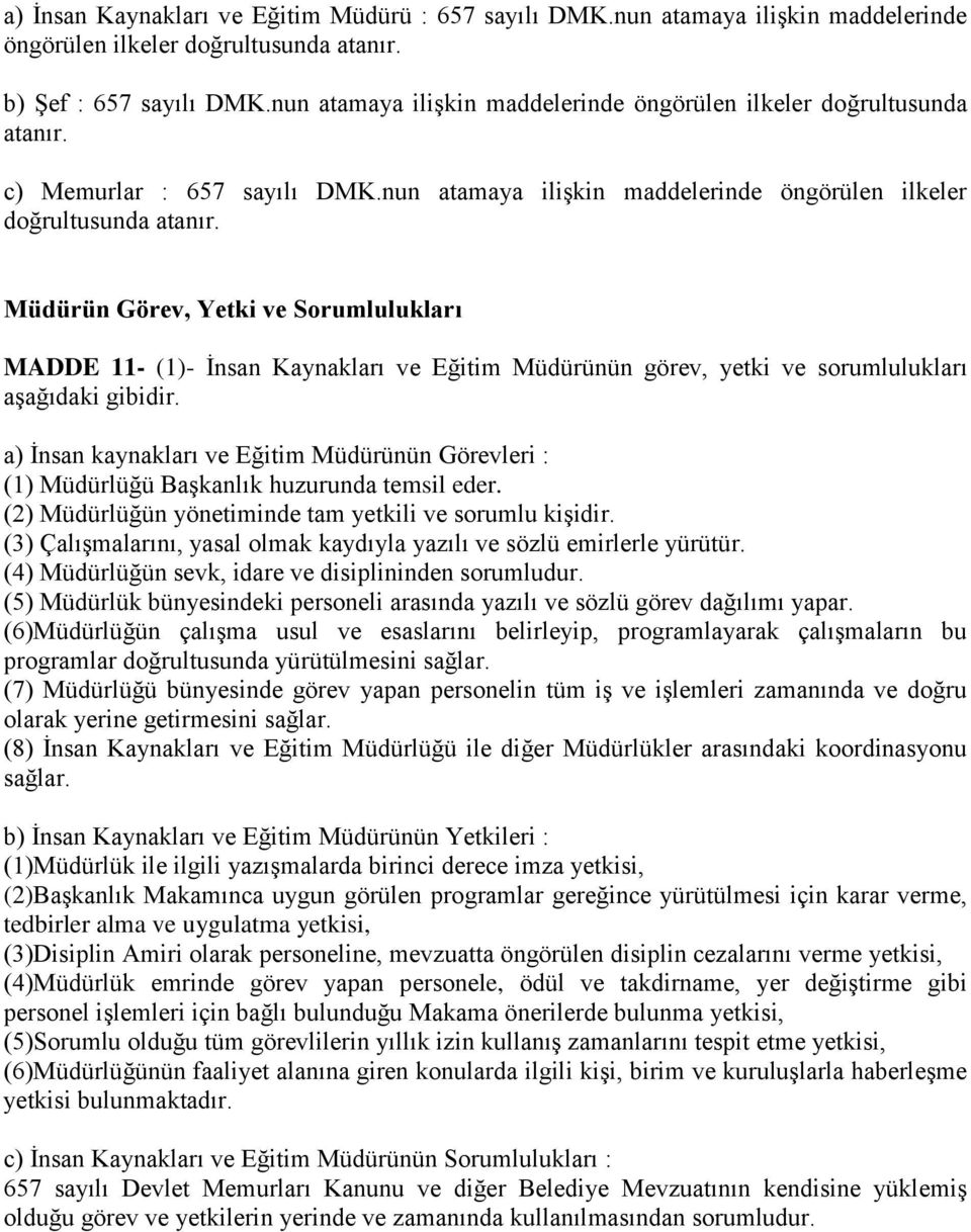 c) Memurlar : 657 sayılı DMK. Müdürün Görev, Yetki ve Sorumlulukları MADDE 11- (1)- İnsan Kaynakları ve Eğitim Müdürünün görev, yetki ve sorumlulukları aşağıdaki gibidir.