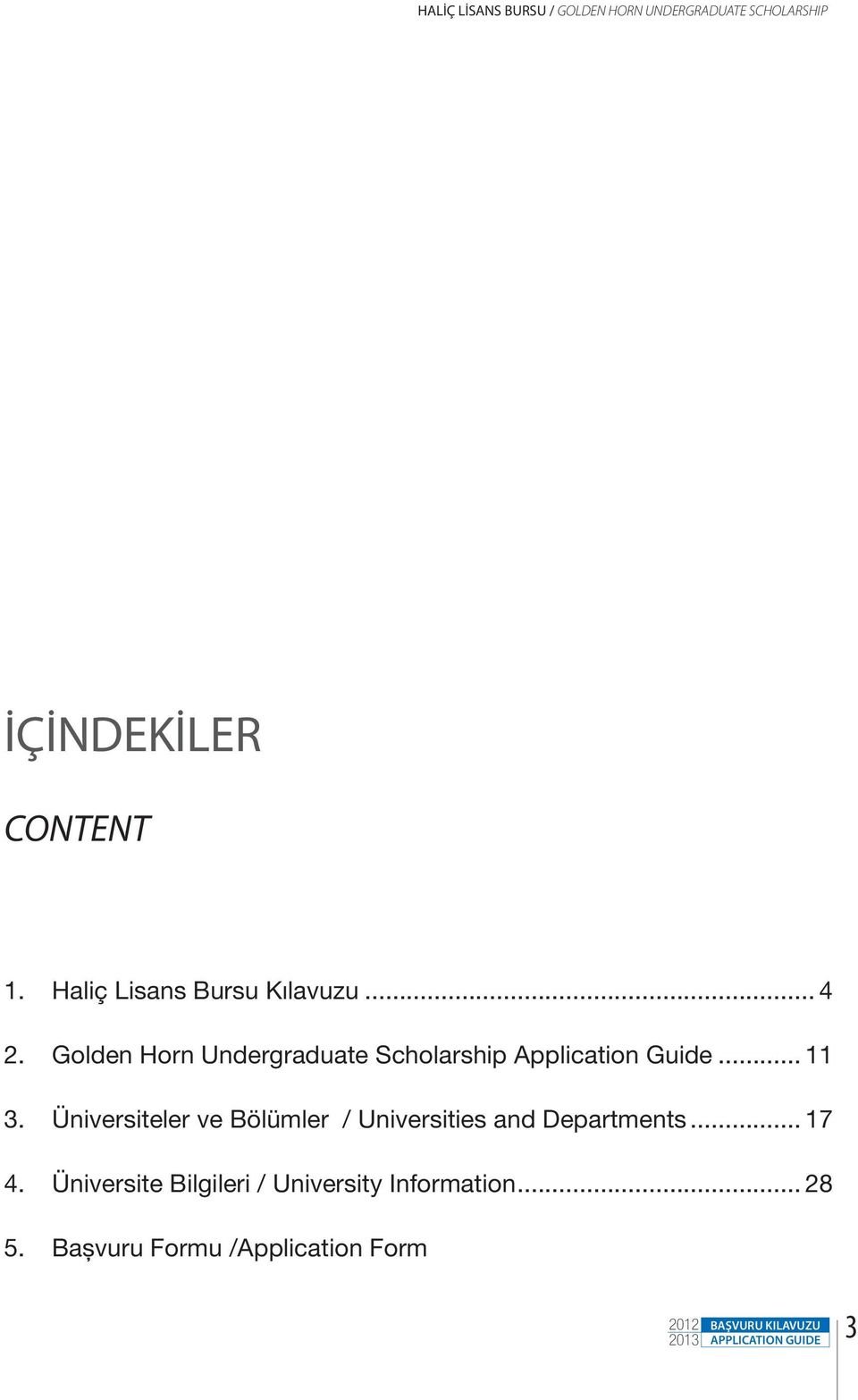 Golden Horn Undergraduate Scholarship Application Guide... 11 3.