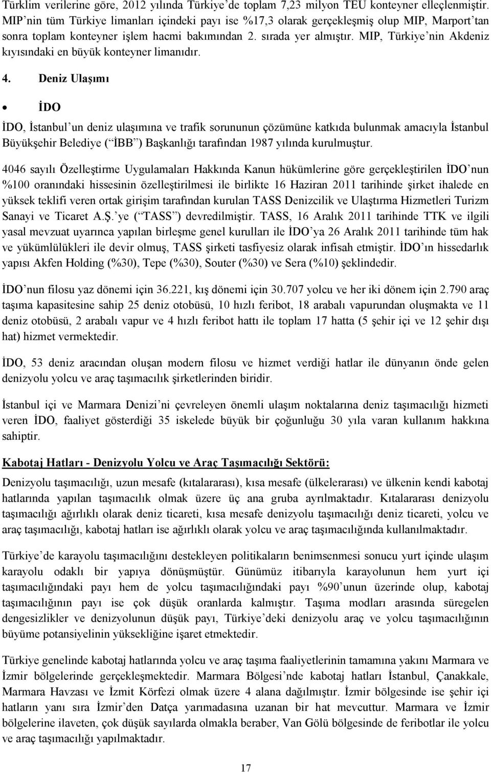 MIP, Türkiye nin Akdeniz kıyısındaki en büyük konteyner limanıdır. 4.