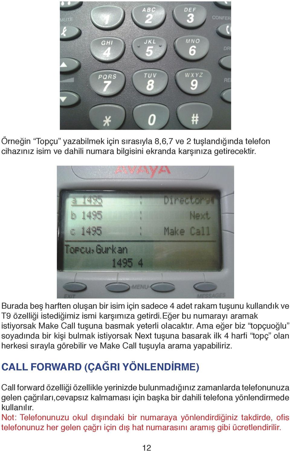 eğer bu numarayı aramak istiyorsak Make Call tuşuna basmak yeterli olacaktır.