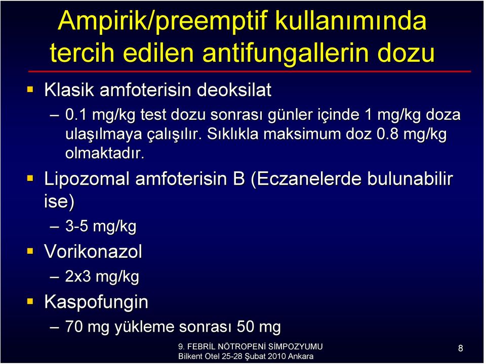 1 mg/kg test dozu sonrası günler içinde i inde 1 mg/kg doza ulaşı şılmaya çalışılır.