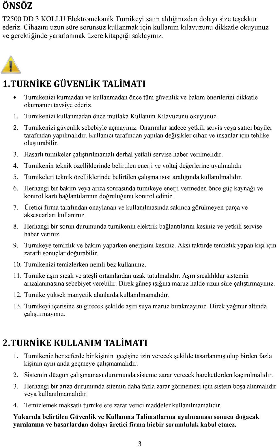 TURNİKE GÜVENLİK TALİMATI Turnikenizi kurmadan ve kullanmadan önce tüm güvenlik ve bakım önerilerini dikkatle okumanızı tavsiye ederiz. 1.