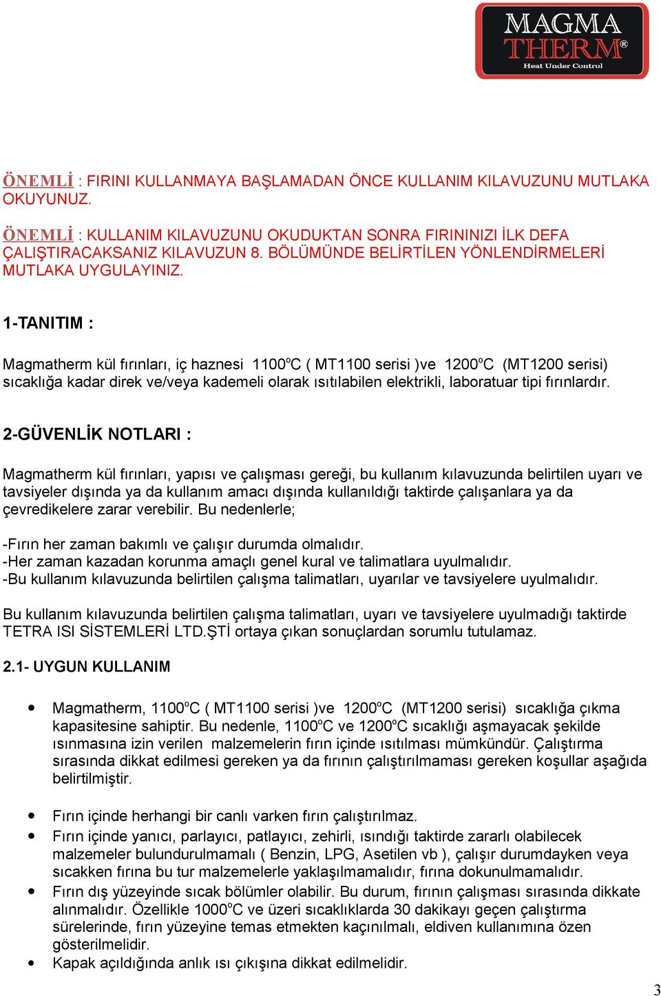 1-TANITIM : Magmatherm kül fırınları, iç haznesi 1100oC ( MT1100 serisi )ve 1200oC (MT1200 serisi) sıcaklığa kadar direk ve/veya kademeli olarak ısıtılabilen elektrikli, laboratuar tipi fırınlardır.