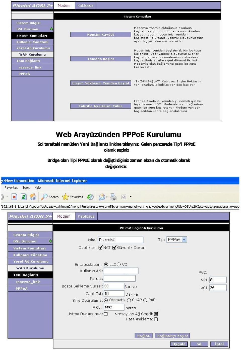 Gelen pencerede Tip i PPPoE olarak seçiniz Bridge olan