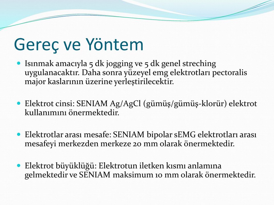 Elektrot cinsi: SENIAM Ag/AgCl (gümüş/gümüş-klorür) elektrot kullanımını önermektedir.