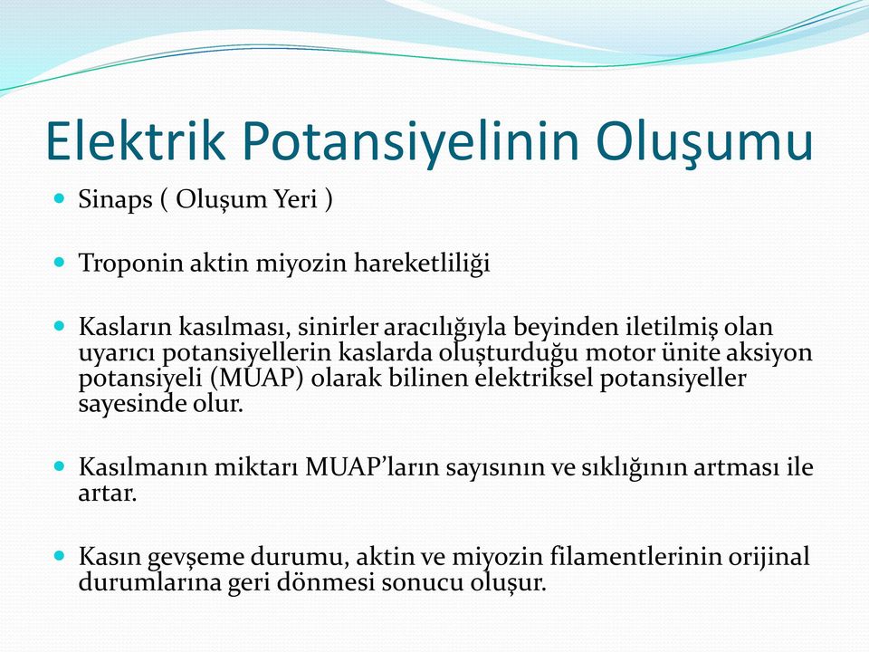 potansiyeli (MUAP) olarak bilinen elektriksel potansiyeller sayesinde olur.