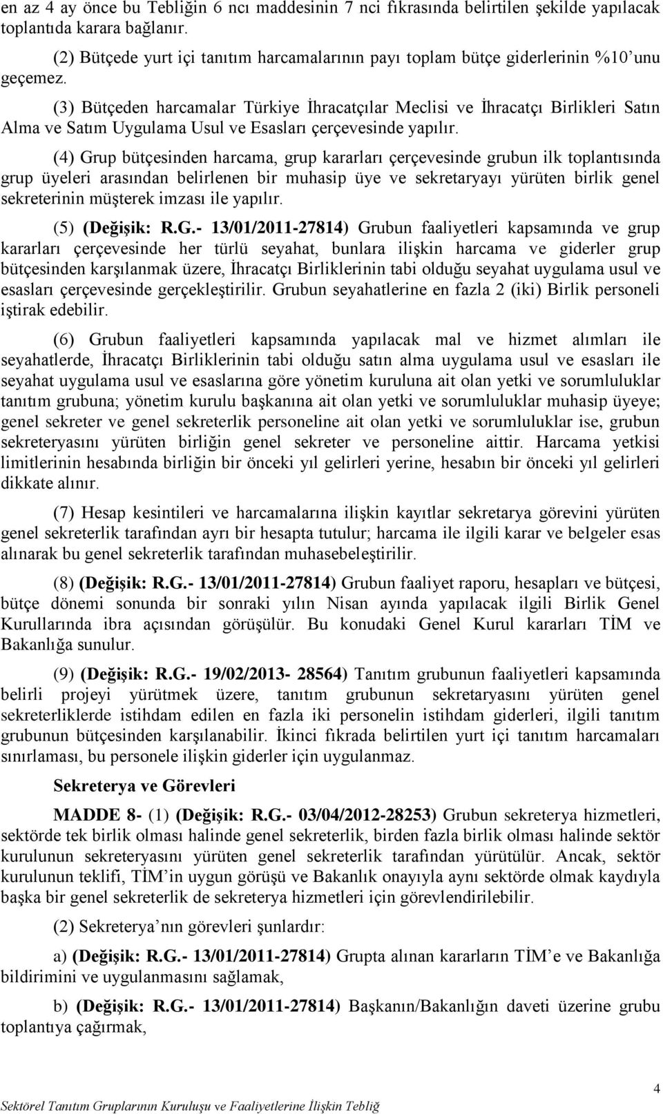 (3) Bütçeden harcamalar Türkiye İhracatçılar Meclisi ve İhracatçı Birlikleri Satın Alma ve Satım Uygulama Usul ve Esasları çerçevesinde yapılır.