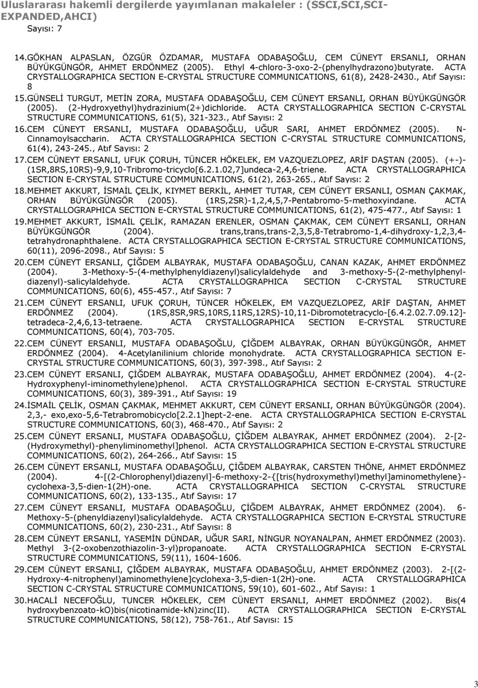 ACTA CRYSTALLOGRAPHICA SECTION E-CRYSTAL STRUCTURE COMMUNICATIONS, 61(8), 2428-2430., Atıf Sayısı: 8 15. GÜNSELİ TURGUT, METİN ZORA, MUSTAFA ODABAŞOĞLU, CEM CÜNEYT ERSANLI, ORHAN BÜYÜKGÜNGÖR (2005).