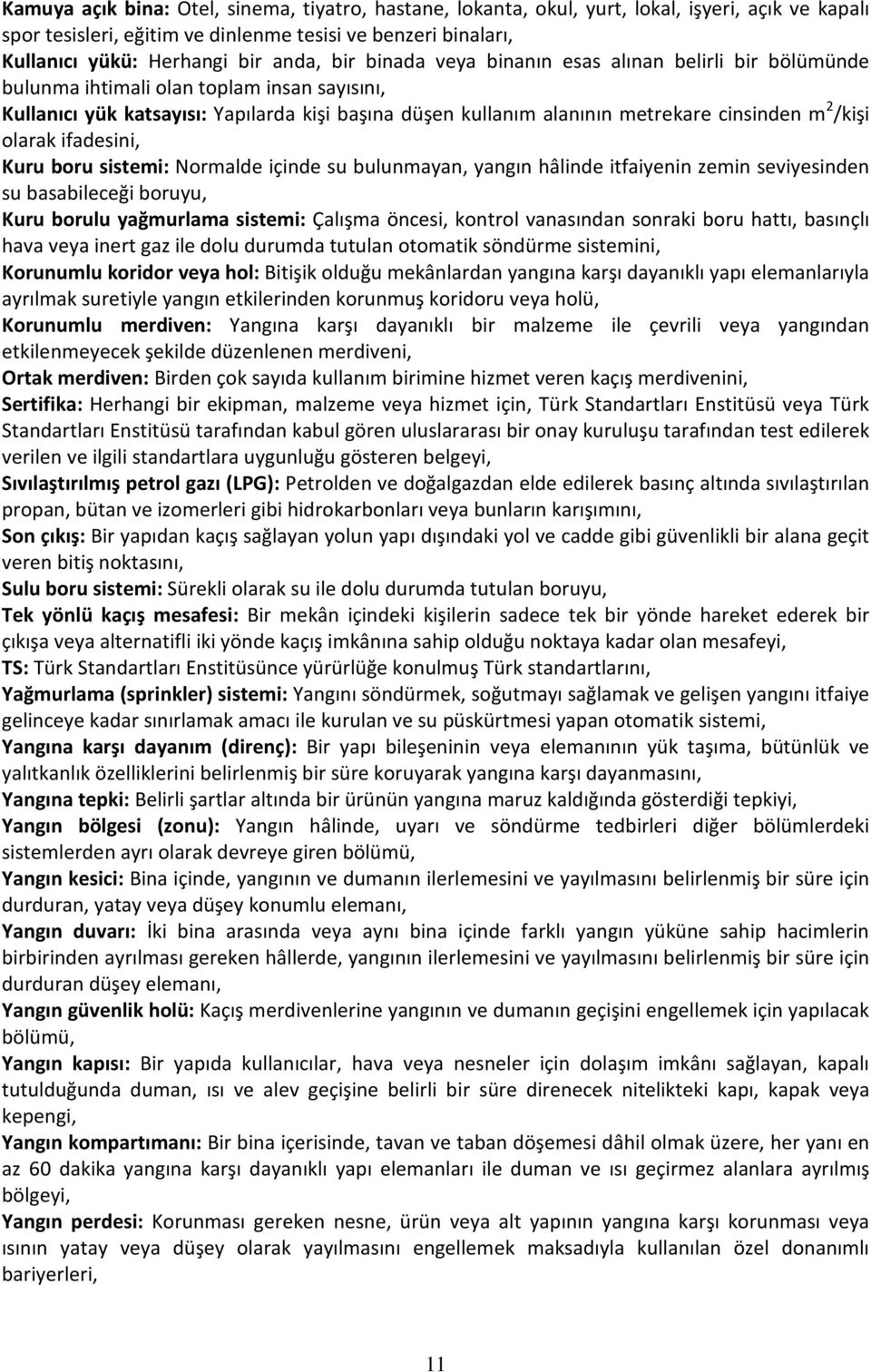 /kişi olarak ifadesini, Kuru boru sistemi: Normalde içinde su bulunmayan, yangın hâlinde itfaiyenin zemin seviyesinden su basabileceği boruyu, Kuru borulu yağmurlama sistemi: Çalışma öncesi, kontrol