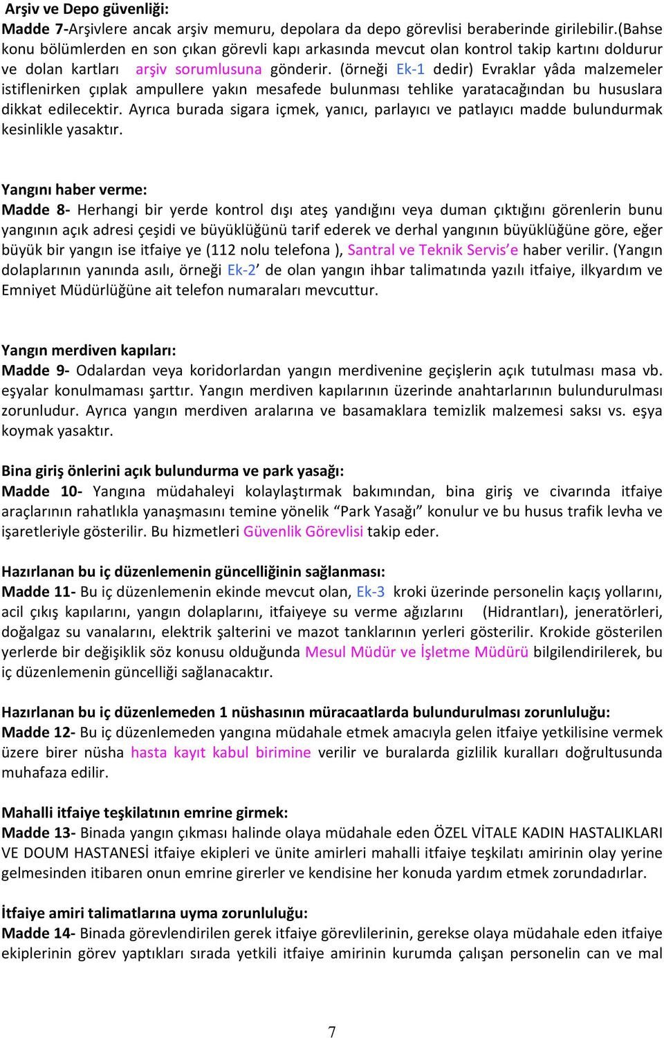 (örneği Ek-1 dedir) Evraklar yâda malzemeler istiflenirken çıplak ampullere yakın mesafede bulunması tehlike yaratacağından bu hususlara dikkat edilecektir.