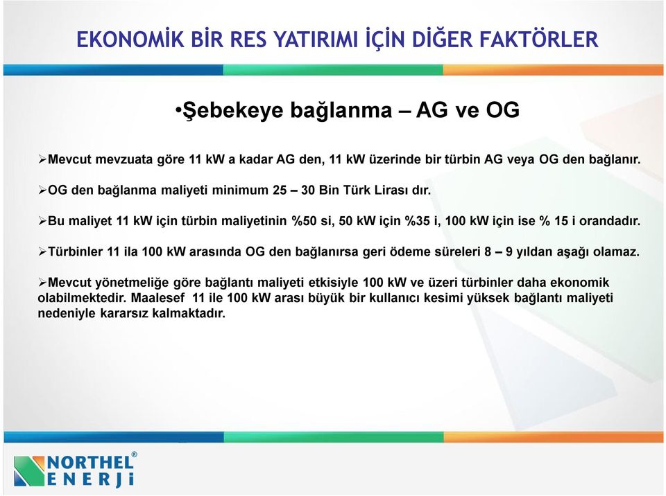 Bu maliyet 11 kw için türbin maliyetinin %50 si, 50 kw için %35 i, 100 kw için ise % 15 i orandadır.