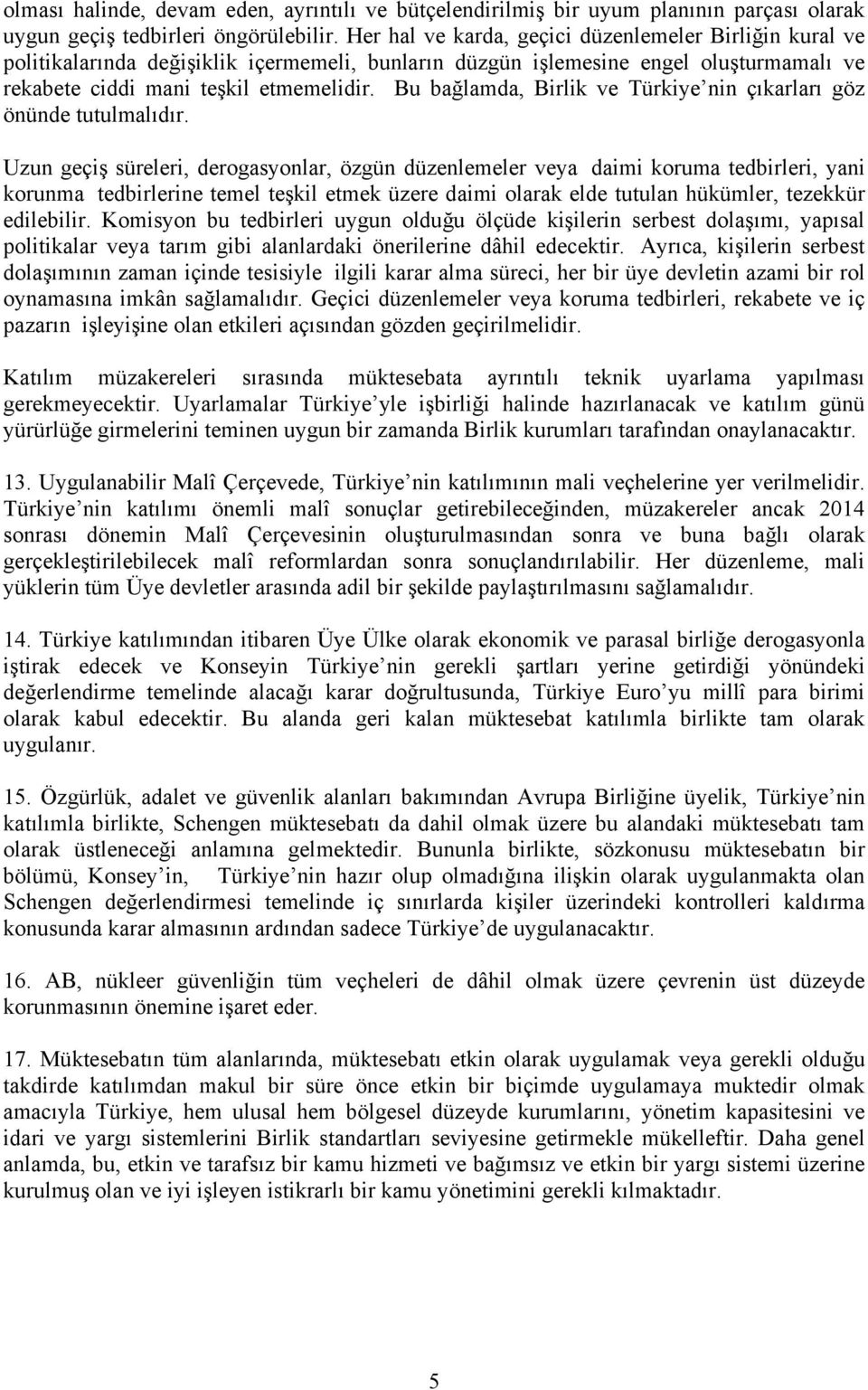 Bu bağlamda, Birlik ve Türkiye nin çıkarları göz önünde tutulmalıdır.