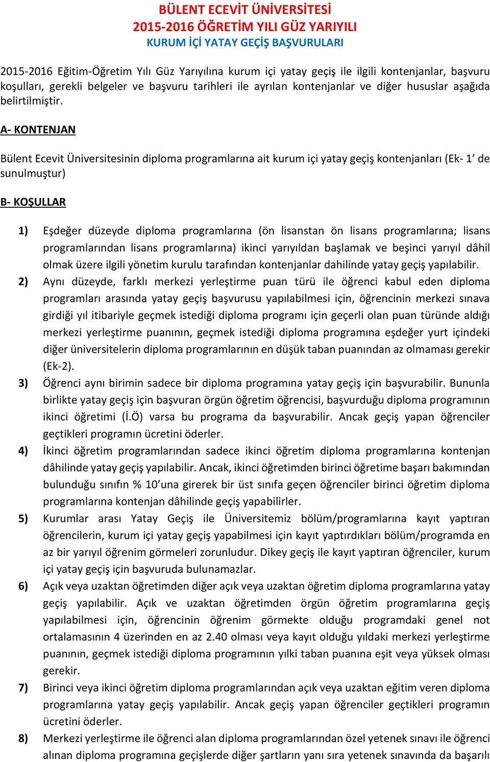 A- KONTENJAN Bülent Ecevit Üniversitesinin diploma programlarına ait kurum içi yatay geçiş kontenjanları (Ek- 1 de sunulmuştur) B- KOŞULLAR 1) Eşdeğer düzeyde diploma programlarına (ön lisanstan ön