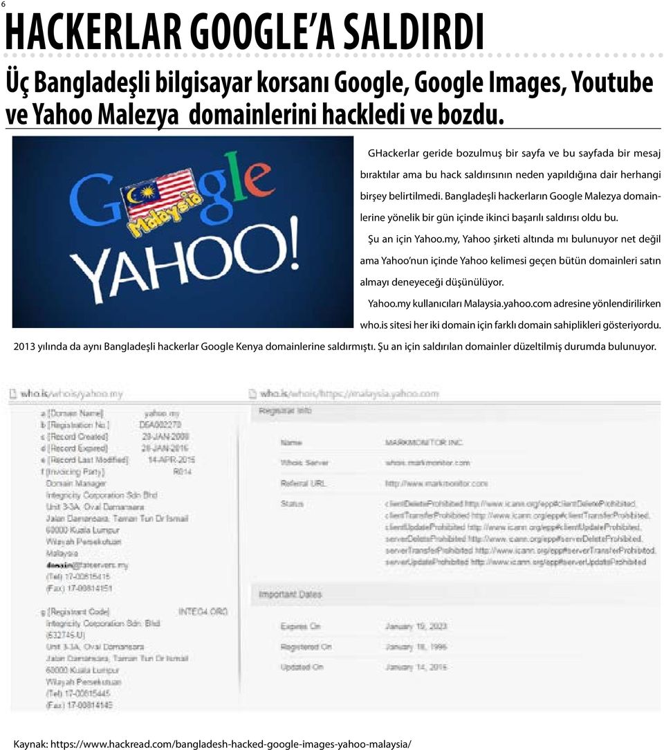 Bangladeşli hackerların Google Malezya domainlerine yönelik bir gün içinde ikinci başarılı saldırısı oldu bu. Şu an için Yahoo.