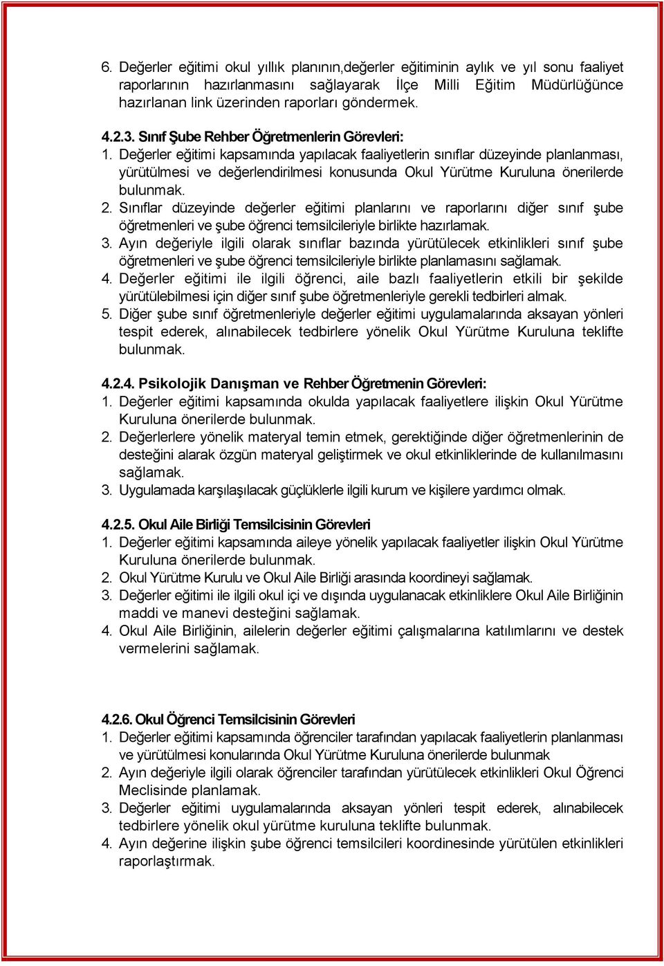 Değerler eğitimi kapsamında yapılacak faaliyetlerin sınıflar düzeyinde planlanması, yürütülmesi ve değerlendirilmesi konusunda Okul Yürütme Kuruluna önerilerde bulunmak. 2.