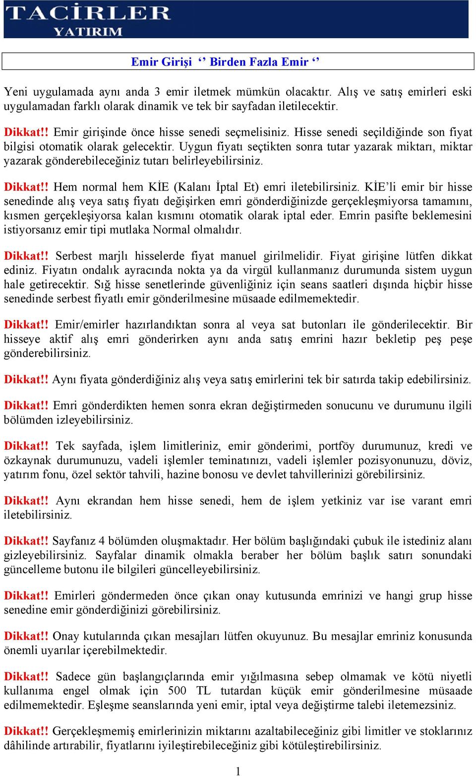 Uygun fiyatı seçtikten sonra tutar yazarak miktarı, miktar yazarak gönderebileceğiniz tutarı belirleyebilirsiniz. Dikkat!! Hem normal hem KİE (Kalanı İptal Et) emri iletebilirsiniz.