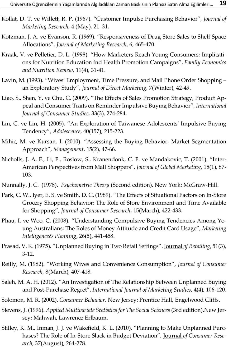 Responsiveness of Drug Store Sales to Shelf Space Allocations, Journal of Marketing Research, 6, 465-470. Kraak, V. ve Pelletier, D. L. (1998).