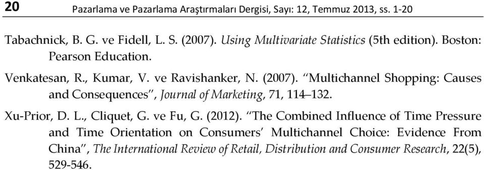 Multichannel Shopping: Causes and Consequences, Journal of Marketing, 71, 114 132. Xu-Prior, D. L., Cliquet, G. ve Fu, G. (2012).