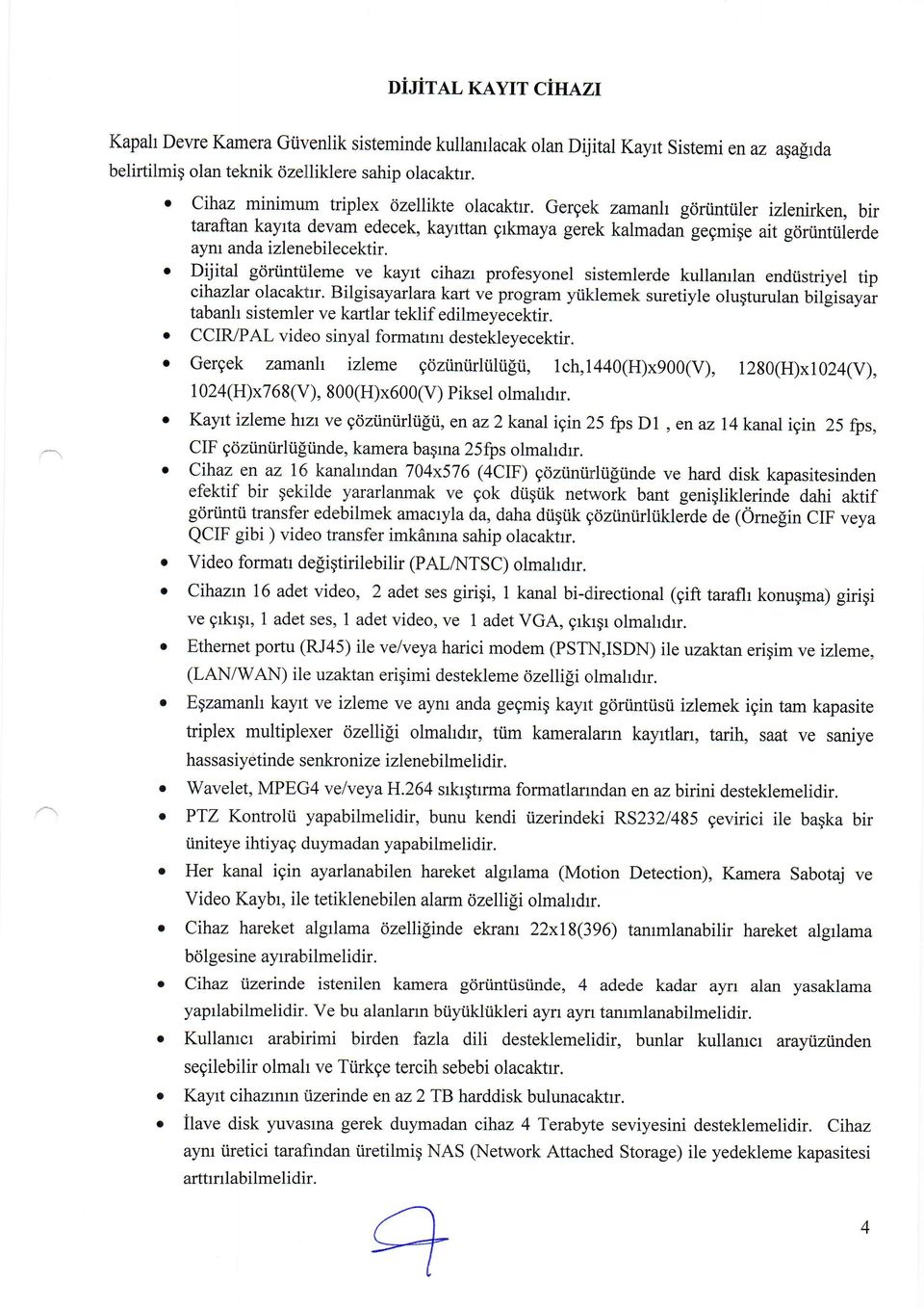 Gergek zannnh gdrtnttiler izlenirken, bir taraftan kayrta devam edecek, kayrttan grkmaya gerek kalmadan gegmige ait gclrtinttiierde ay ru anda izlenebilecektir.. Drjital gdri.