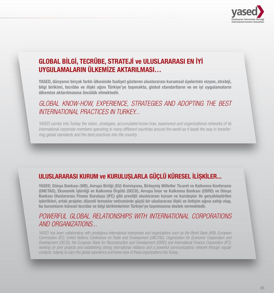 GLOBAL KNOW-HOW, EXPERIENCE, STRATEGIES AND ADOPTING THE BEST INTERNATIONAL PRACTICES IN TURKEY.