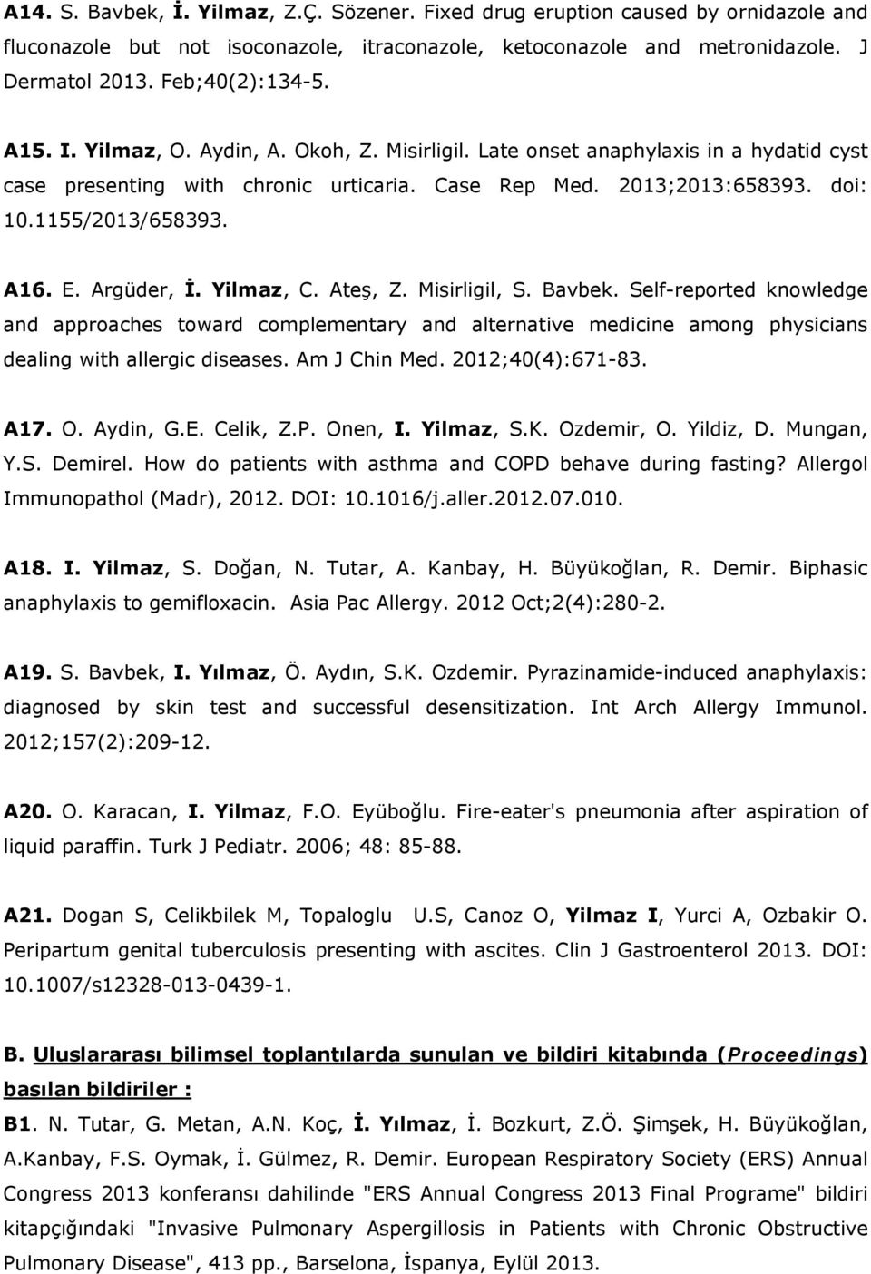 Argüder, İ. Yilmaz, C. Ateş, Z. Misirligil, S. Bavbek. Self-reported knowledge and approaches toward complementary and alternative medicine among physicians dealing with allergic diseases.