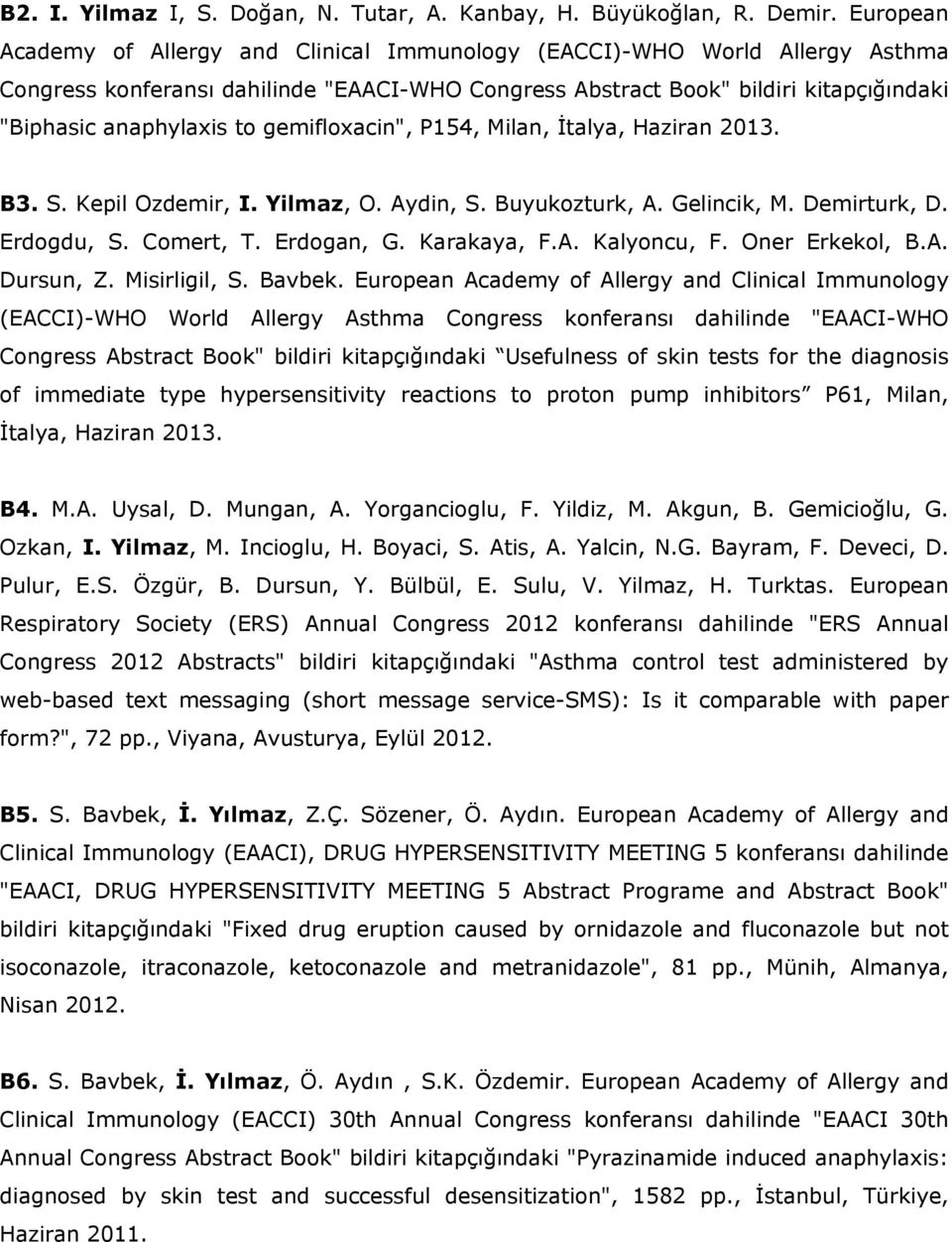gemifloxacin", P154, Milan, İtalya, Haziran 2013. B3. S. Kepil Ozdemir, I. Yilmaz, O. Aydin, S. Buyukozturk, A. Gelincik, M. Demirturk, D. Erdogdu, S. Comert, T. Erdogan, G. Karakaya, F.A. Kalyoncu, F.