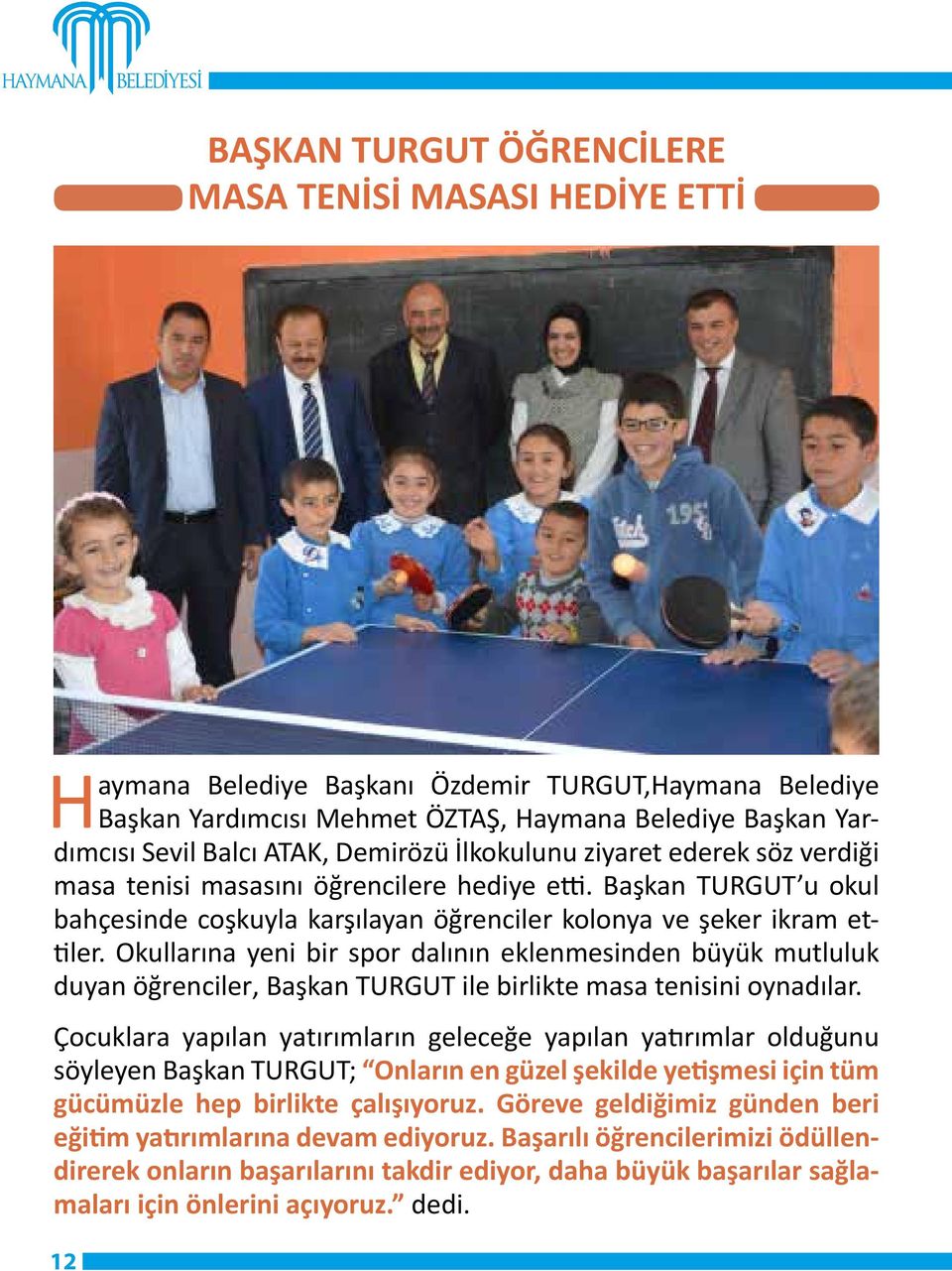 Okullarına yeni bir spor dalının eklenmesinden büyük mutluluk duyan öğrenciler, Başkan TURGUT ile birlikte masa tenisini oynadılar.